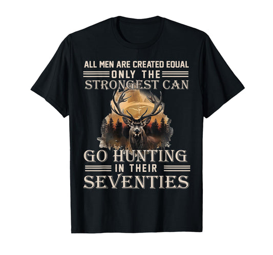 Only The Best Can Still Go Hunting In Their Seventies T-Shirt
