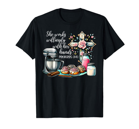 She Works Willingly With Her Hands Baking Christian Bible T-Shirt