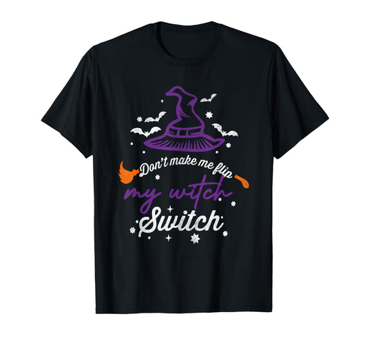 Don't Make Me Flip My Witch Switch Halloween T-Shirt