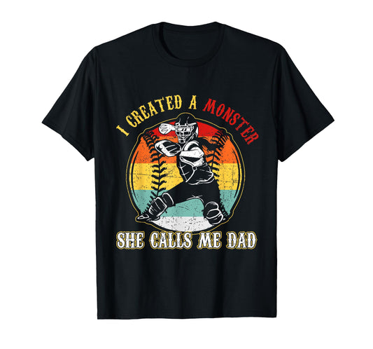I Created A Monster She Call Me Dad Softball Baseball Dad T-Shirt