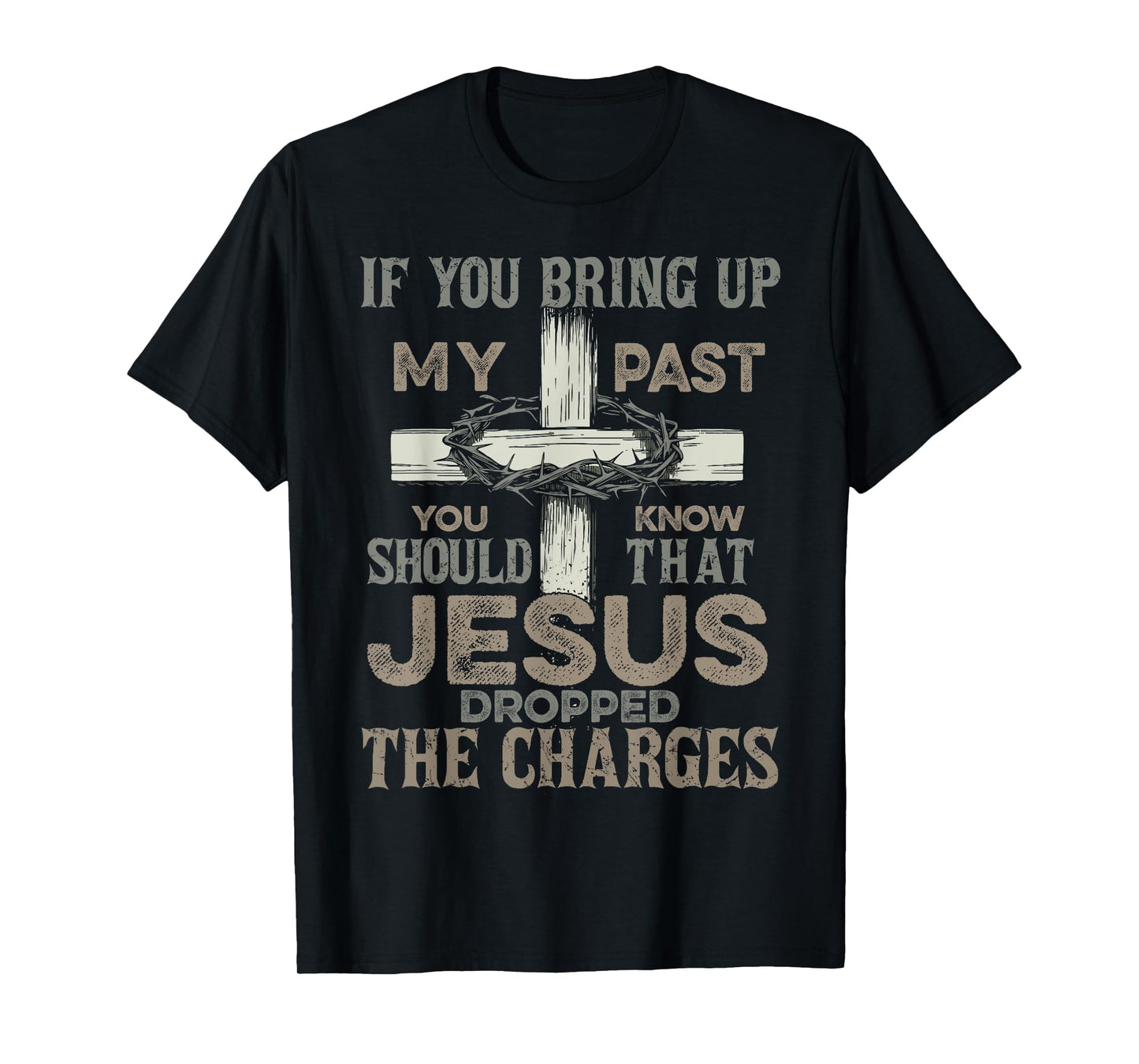 If You Bring Up My Past You Should Know That Jesus Dropped T-Shirt