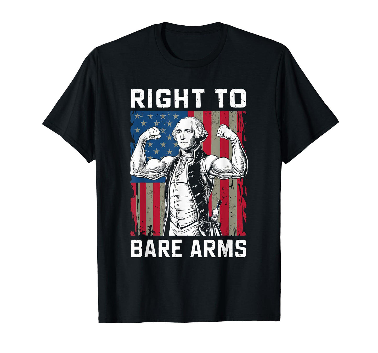 Right To Bare Arms USA 4th July Funny George Washington T-Shirt