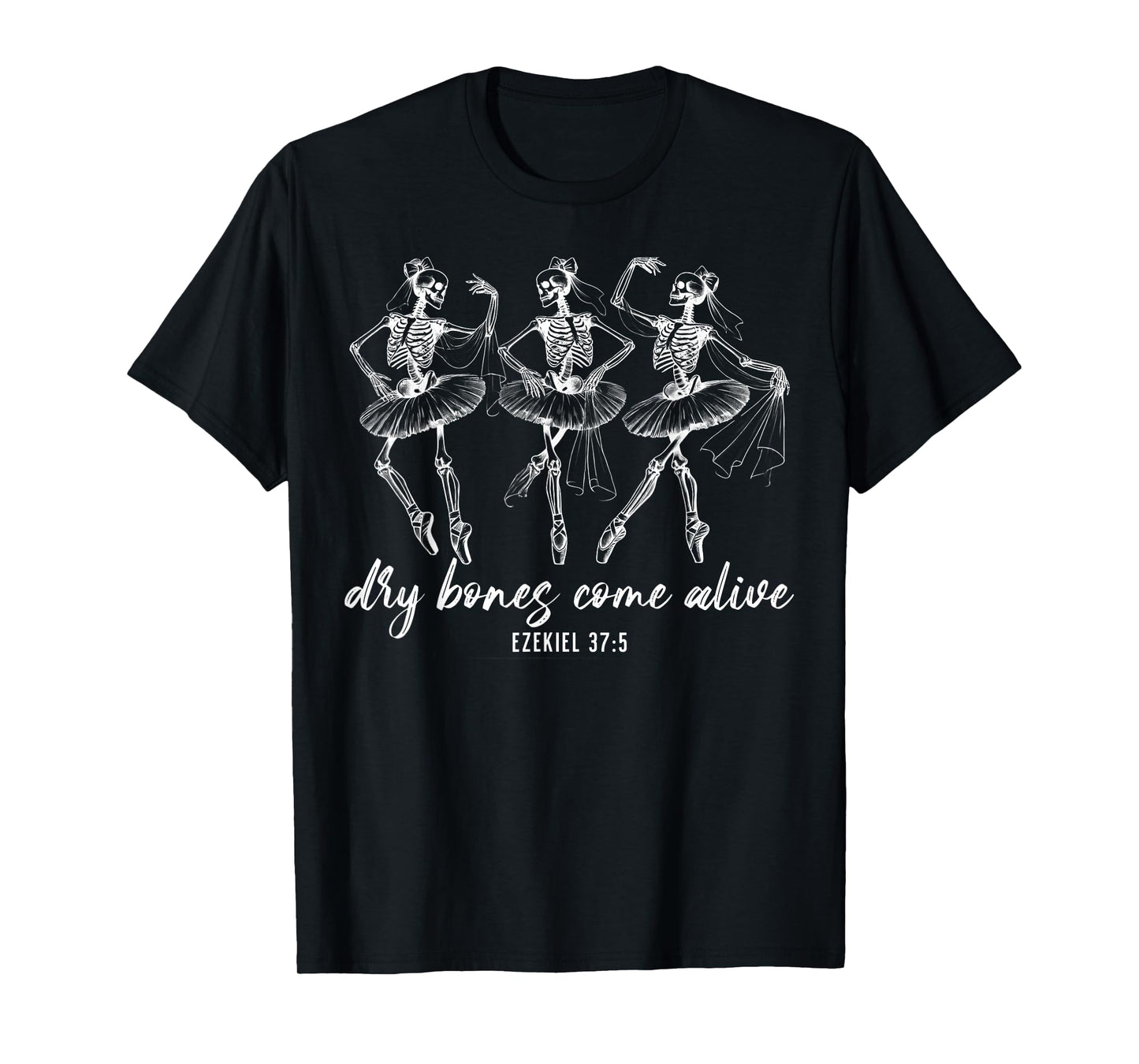 Funny Dry Bones Come Alive Ezekiel 37:5 Ballet Skeleton T-Shirt