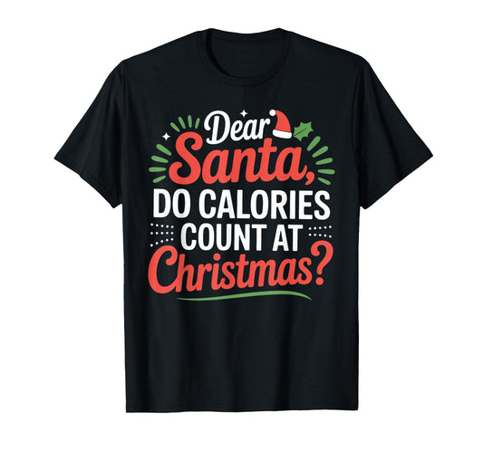 Dear Santa, Do Calories Count at Christmas? Matching T-Shirt