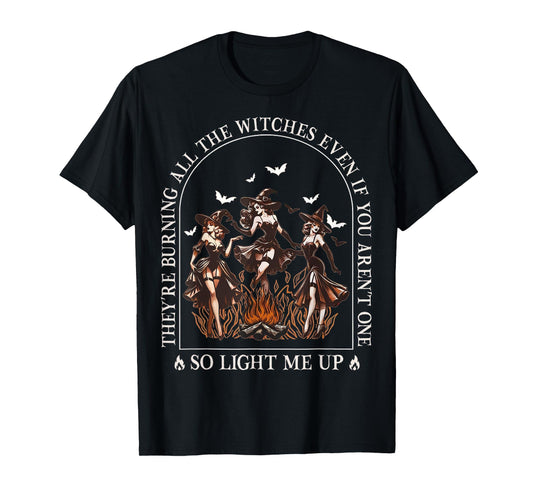 They're Burning All The Witches Even If You Arent One Women T-Shirt