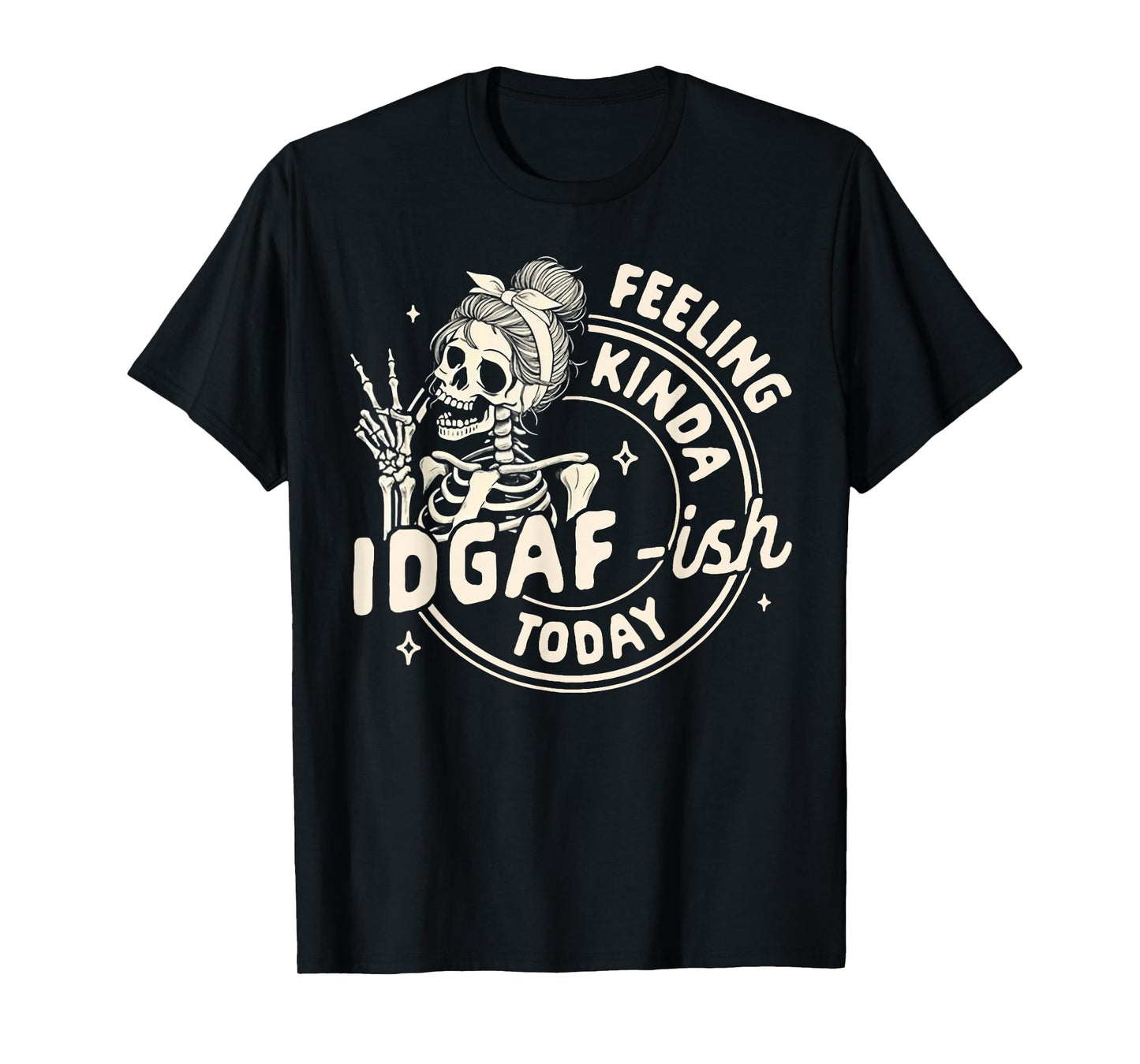 Skeleton Feeling Kinda IDGAF-Ish Today T-Shirt