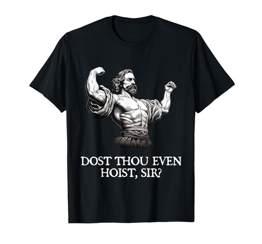 Dost Thou Even Hoist, Sir? - Workout Shakespeare T-Shirt