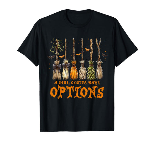 A Girl’s Gotta Have Options Witch Broom Spooky Halloween T-Shirt