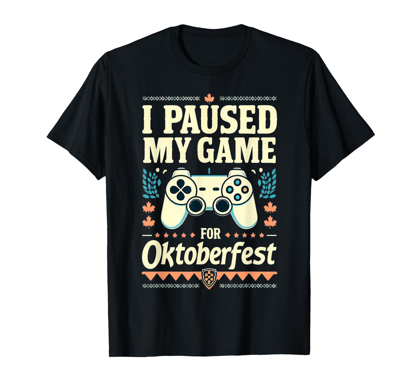 I Paused My Game For Oktoberfest Funny Gamer Gaming Quote T-Shirt