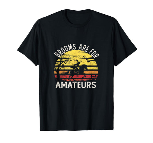 Brooms are for Amateurs with Witch Horse Riding Halloween T-Shirt