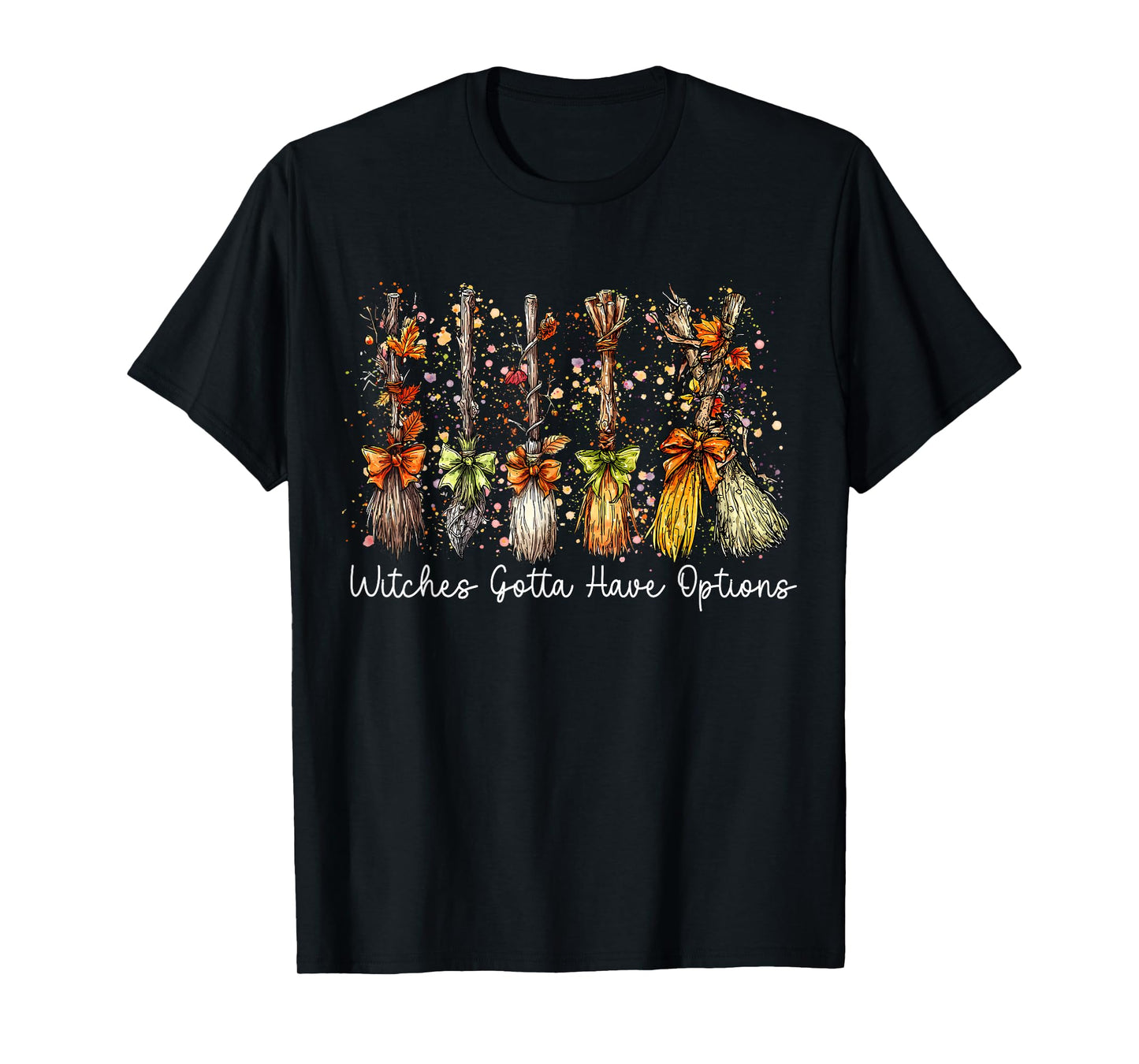 Witches Gotta Have Options Funny Witch Broom Halloween T-Shirt