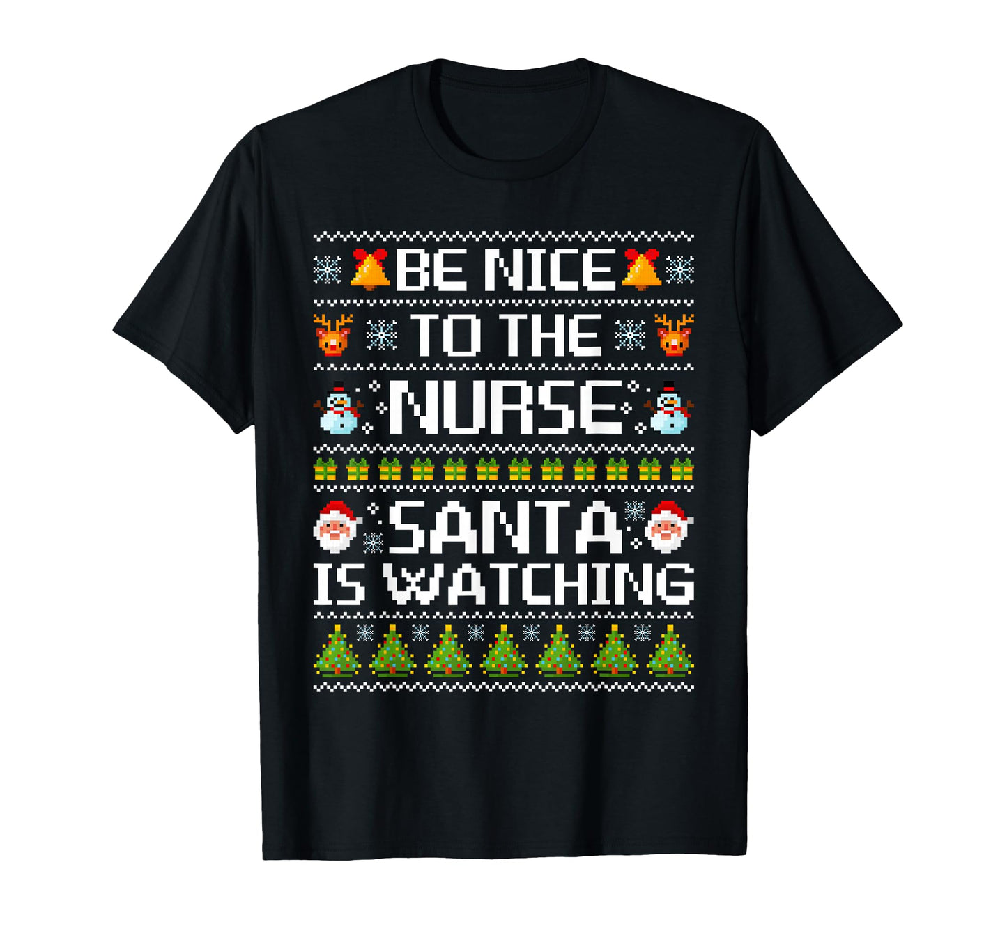 Funny Be Nice to The Nurse Santa is Watching Ugly Sweater T-Shirt