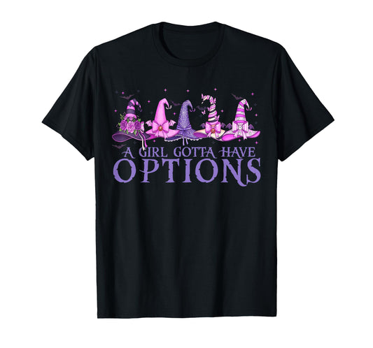 A Girl Gotta Have Options Witch Hats Cute Halloween T-Shirt