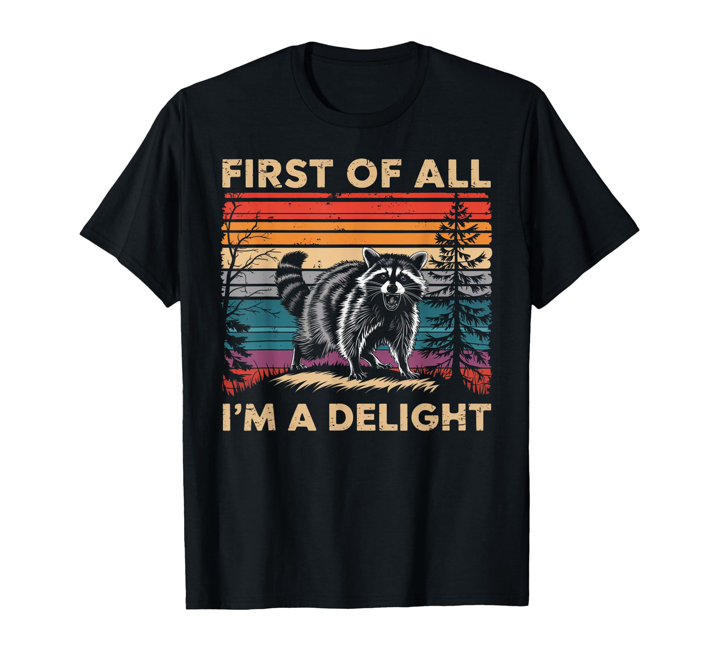 Raccoon First Of All Im A Delight Racoon Gifts For Men Women T-Shirt