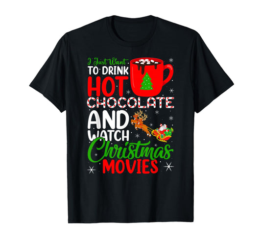 Drink Hot Chocolate and Watch Holiday Movies Christmas T-Shirt
