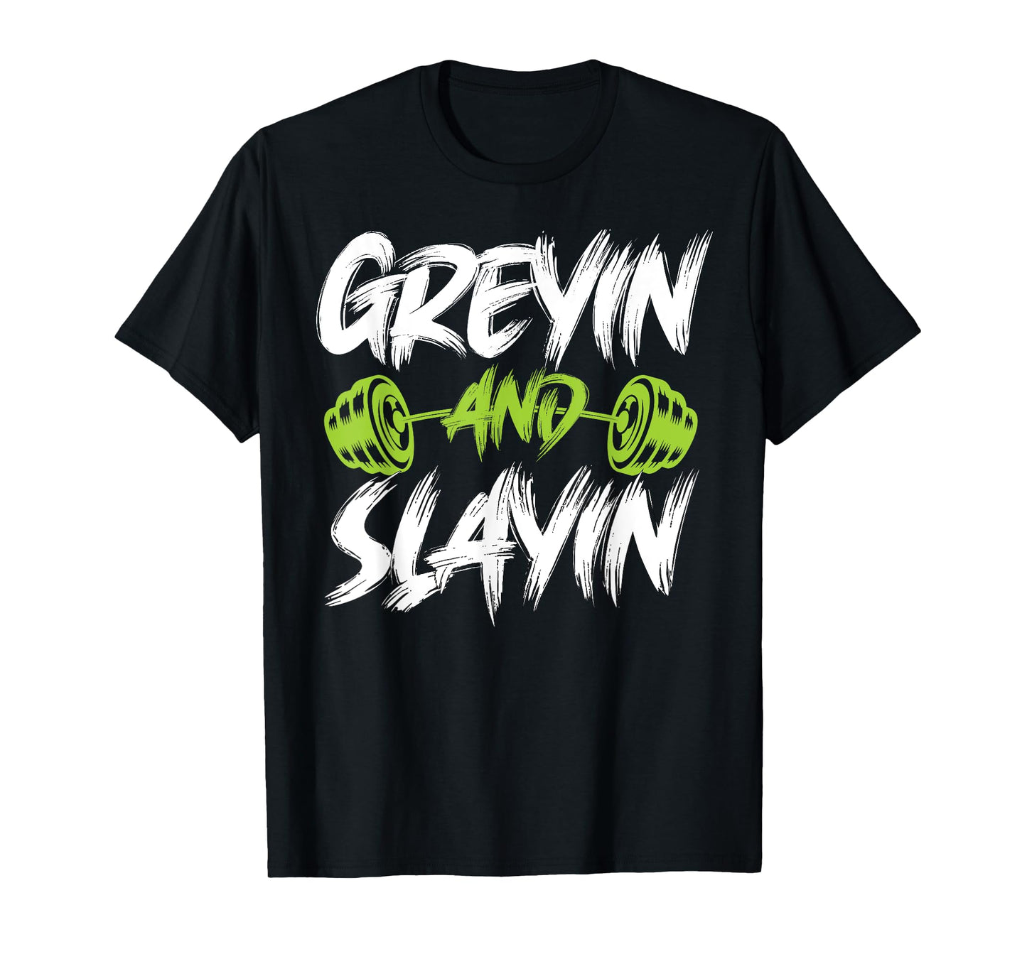 Greyin And Slayin Funny Graying And Slaying Workout Gym T-Shirt