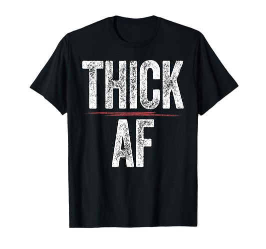 Thick AF Shirt Funny Sports Workout Man Woman Thick AF T-Shirt