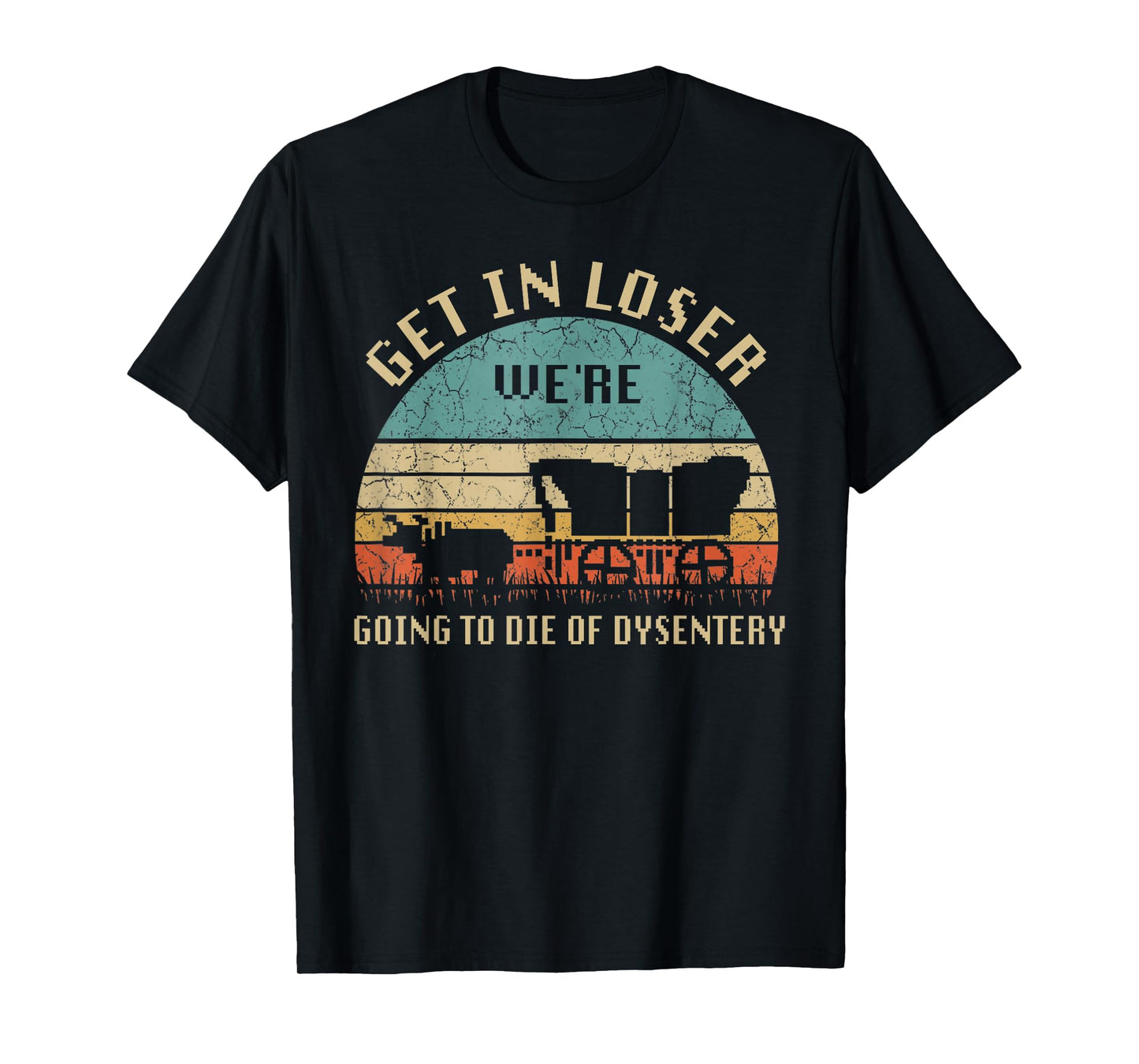 Get In Loser We're Going To Die Of Dysentery Vintage T-Shirt