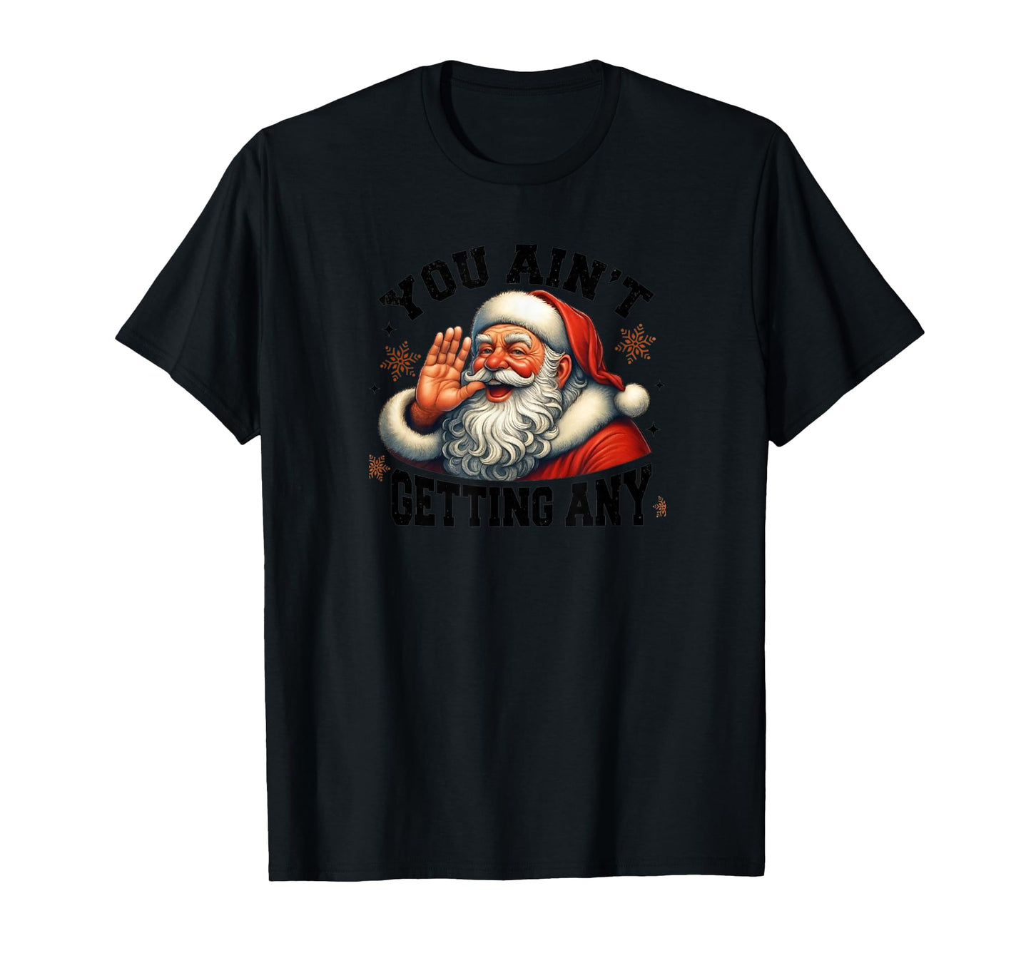 Funny Santa Design, You Ain't Getting Any T-Shirt