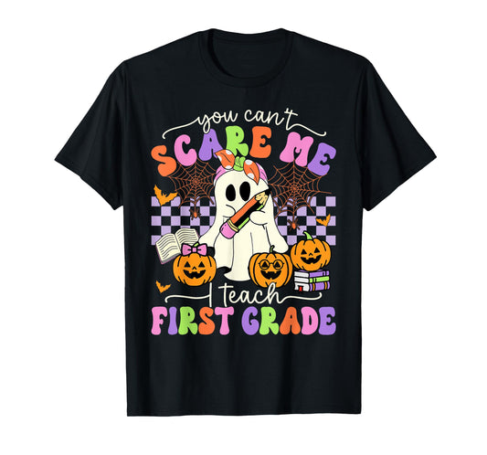 Halloween Teacher You Can't Scare Me I Teach First Grade T-Shirt