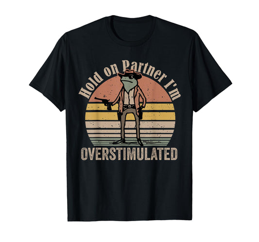 Hold On Partner I'm Overstimulated Cowboy Frog Vintage T-Shirt