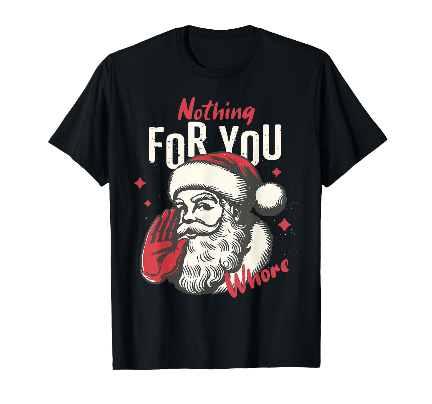 Nothing for You Whore Funny Christmas Santa Pajamas Holiday T-Shirt
