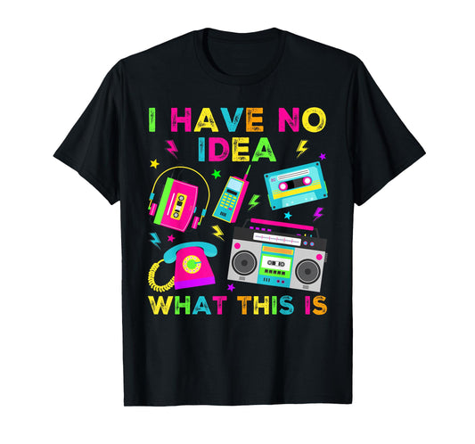 I Have No Idea What This Is Men Women Kid 70s 80s 90s Outfit T-Shirt