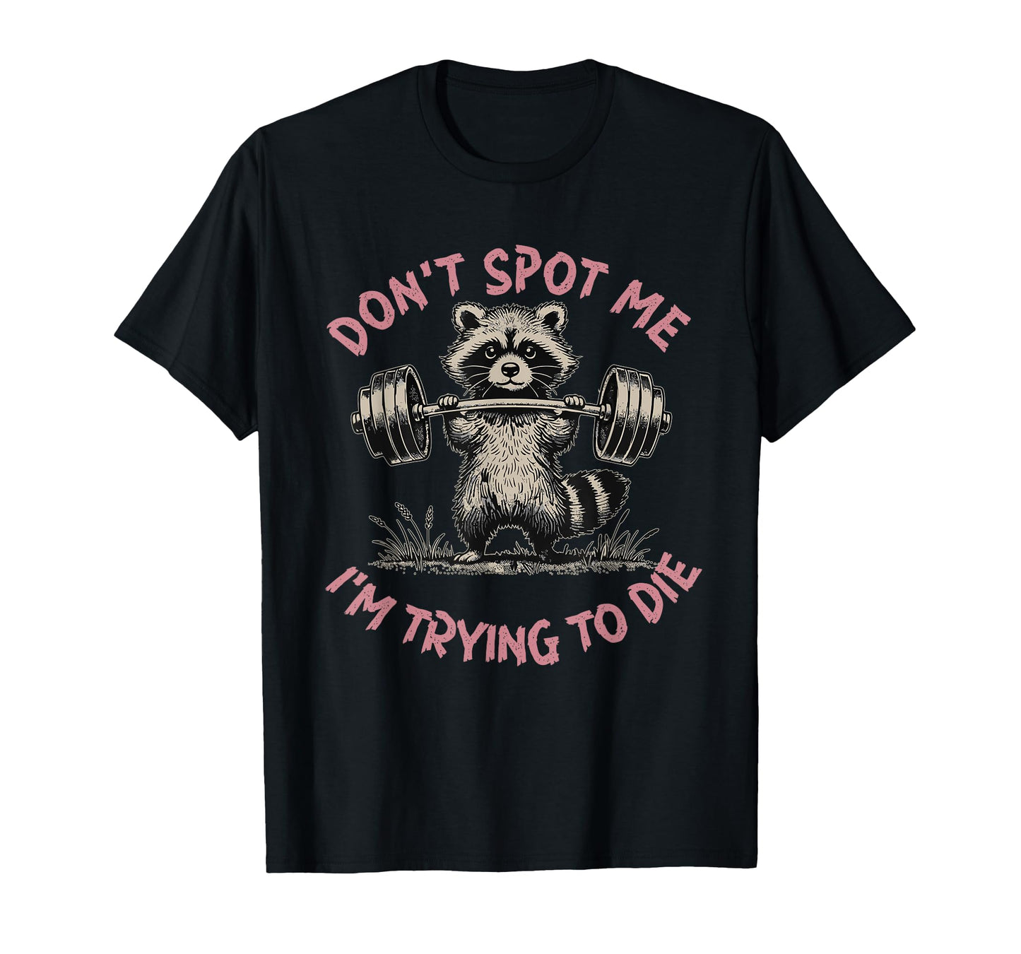 Don't Spot Me I'm Trying to Die Workout Gym Weightlifter T-Shirt