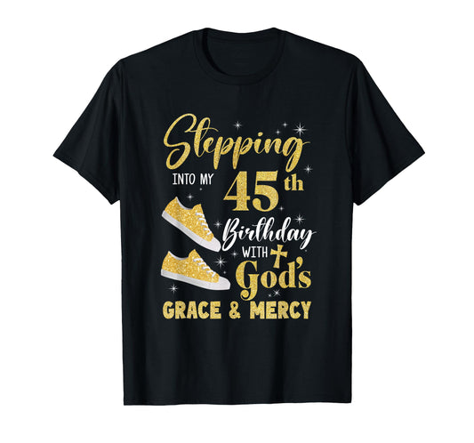 Stepping Into My 45Th Birthday With Gods Grace And Mercy T-Shirt