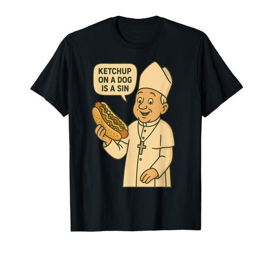 Ketchup on a Dog Is a Sin Chicago Hot Dog Da Pope Design Men Women T-Shirt