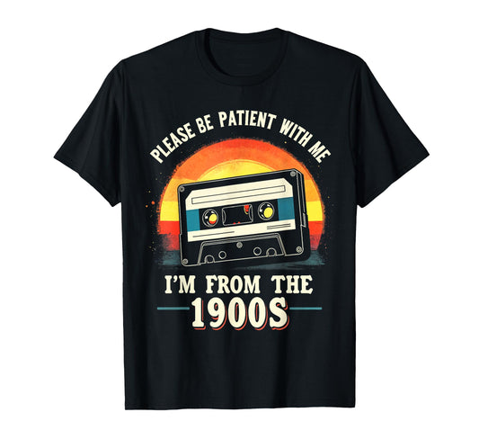 Please Be Patient With Me I'm From The 1900s Shirt Men Women T-Shirt