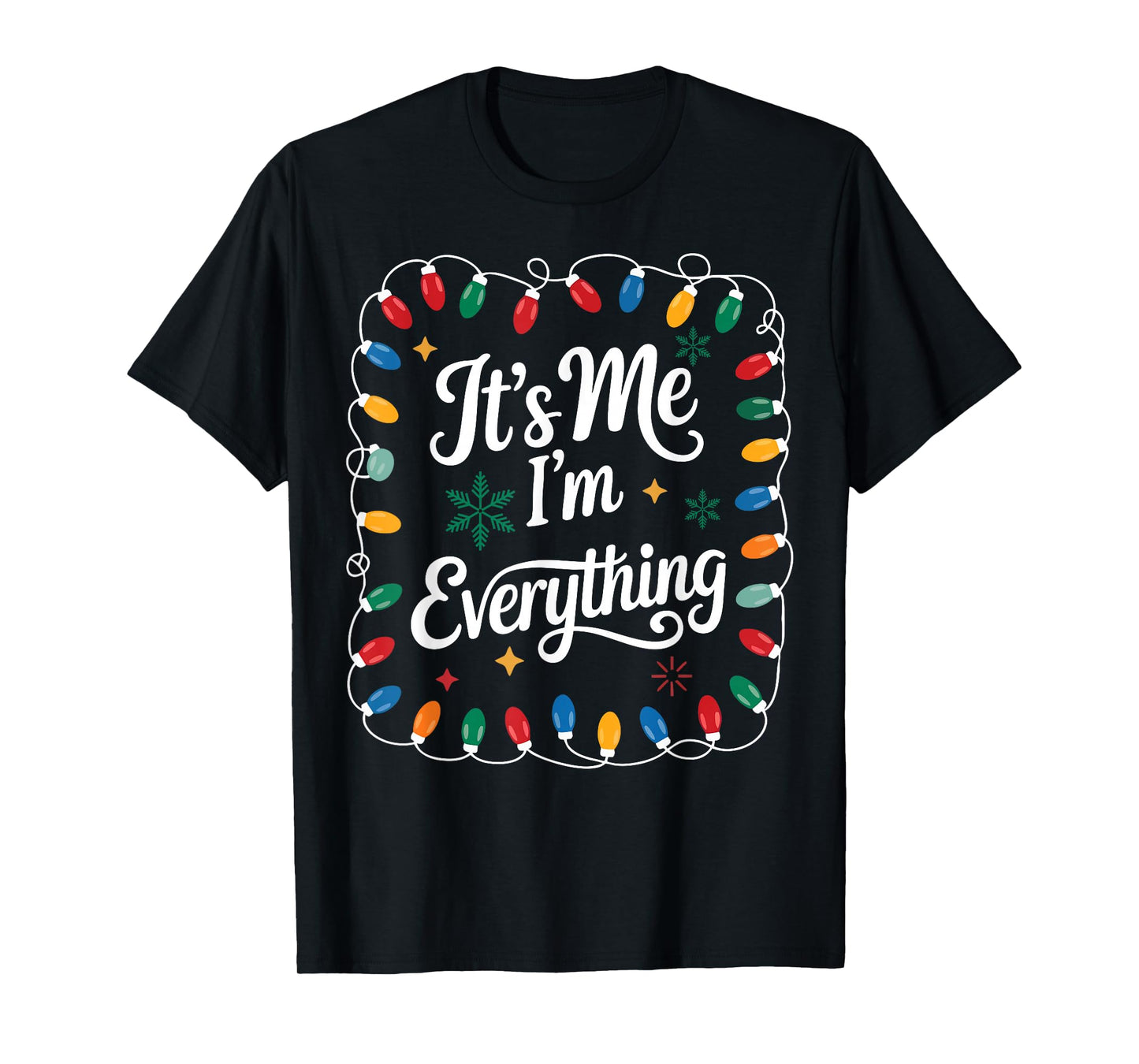 I Have Everything I Want for Christmas Its Me I'm Everything T-Shirt