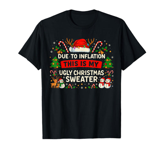 Due to Inflation Ugly Christmas Sweater Shirt, Funny Xmas T-Shirt