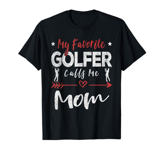 My Favorite Golfer Calls Me Mom Golf Mom T-Shirt