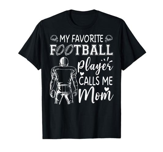 My Favorite Football Player Calls Me Mom T-Shirt