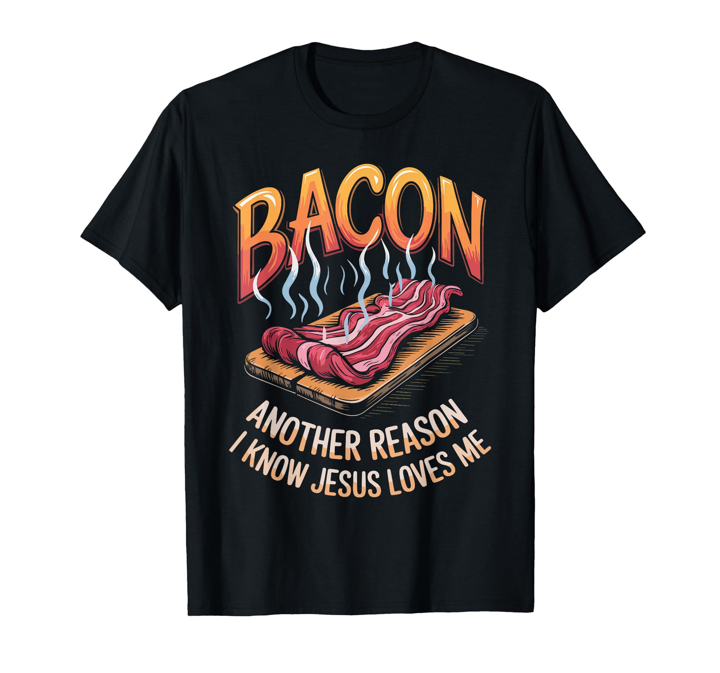 Bacon Another Reason I Know Jesus Loves Me Food Pun T-Shirt