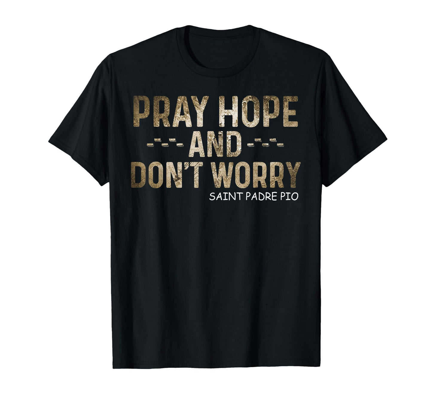 Padre Pio Catholic Tee Pray Hope and Don't Worry T-Shirt