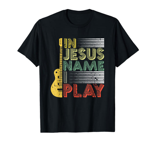 In Jesus Name I Play Guitar Christian Music Lover T-Shirt