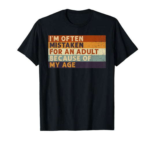 I'm Often Mistaken For An Adult Because Of My Age Funny T-Shirt