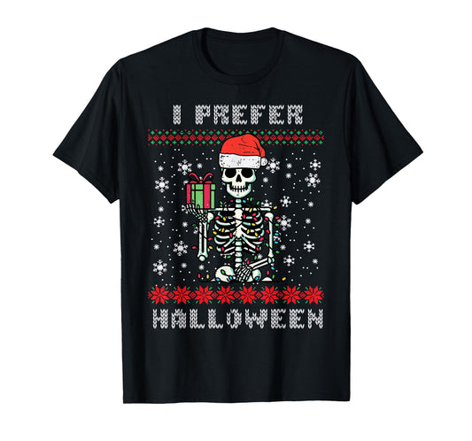 Christmas Skeleton I Prefer Halloween Ugly Xmas Men Women T-Shirt