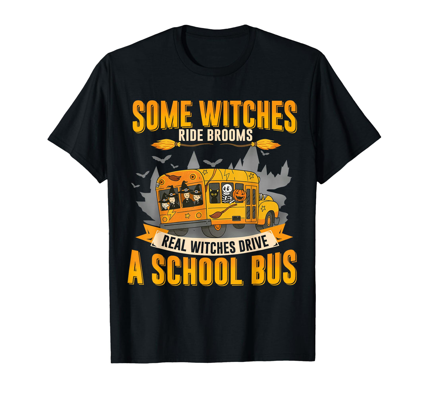 Some Witches Ride Broom Real Witches Drive A School Bus T-Shirt