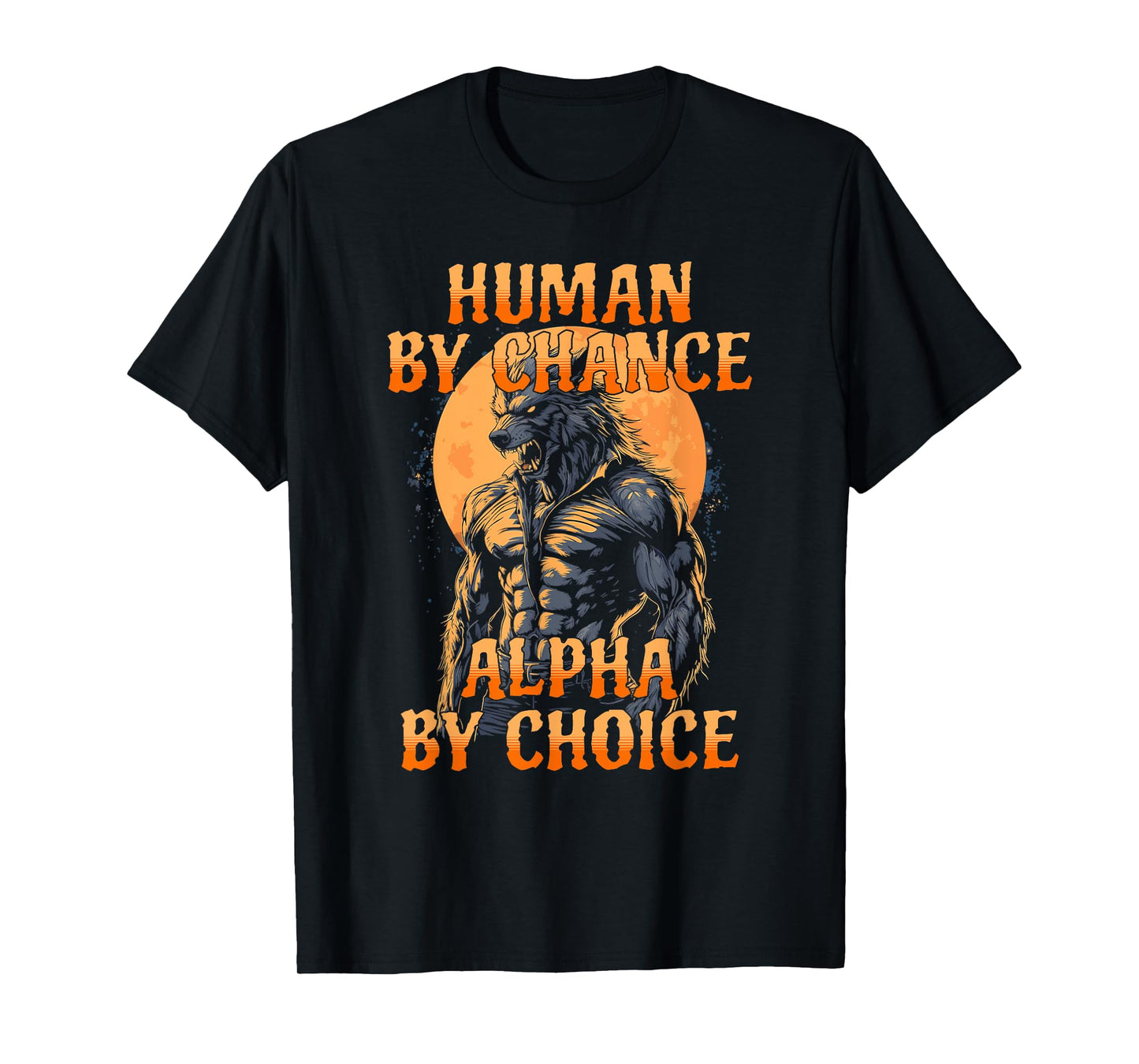 Funny Meme Human By Chance Alpha By Choice T-Shirt
