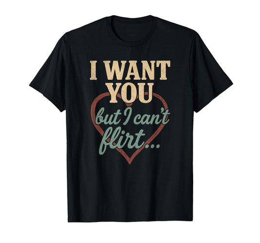 I Want You I Just Can’t Flirt Retro Funny Heart Quote T-Shirt
