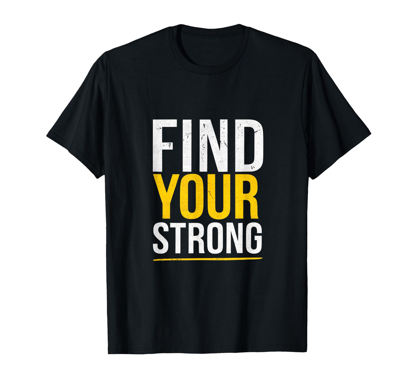 Find Your Strong - Motivational Muscle Quotes T-Shirt