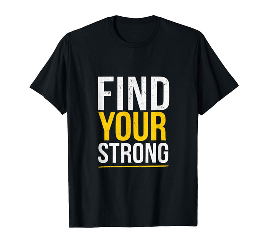 Find Your Strong - Motivational Muscle Quotes T-Shirt