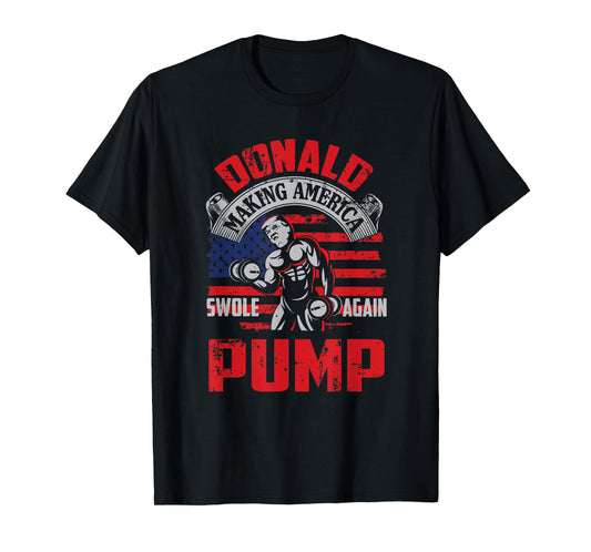Donald Pump Making America Swole Again Fitness Trump T-Shirt