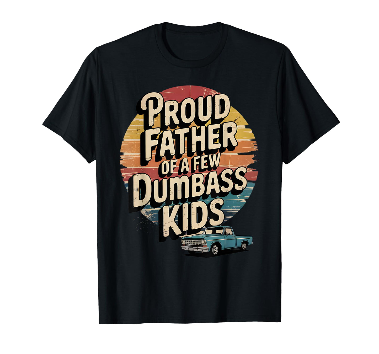 Proud Father of a Few Dumbass Kids Funny Retro T-Shirt
