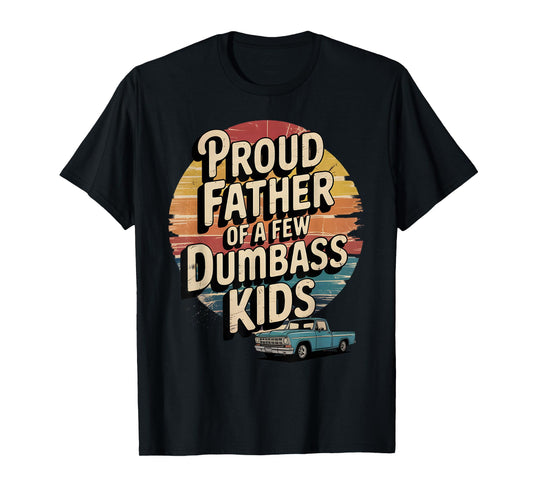 Proud Father of a Few Dumbass Kids Funny Retro T-Shirt