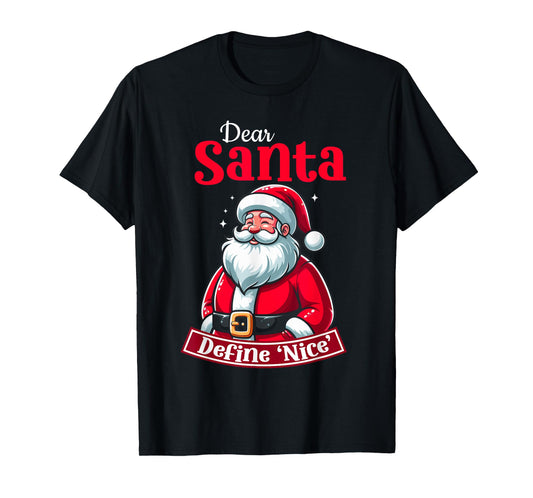 Dear Santa Define Nice Christmas Santa Xmas Family T-Shirt