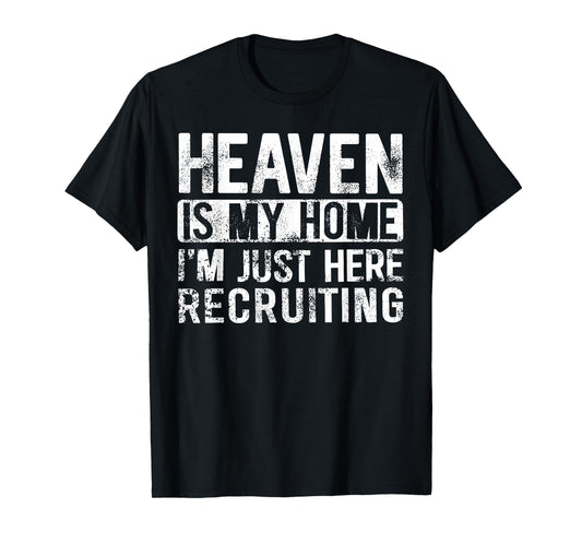 Heaven Is My Home I'm Just Here Recruiting T-Shirt